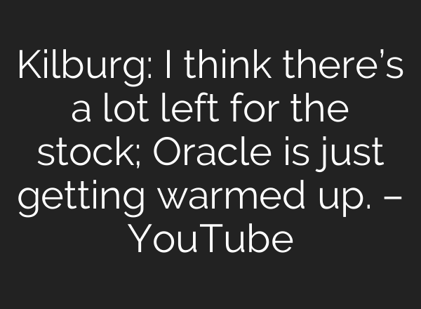 Kilburg: I think there’s a lot left for the stock; Oracle is just getting warmed up. – YouTube