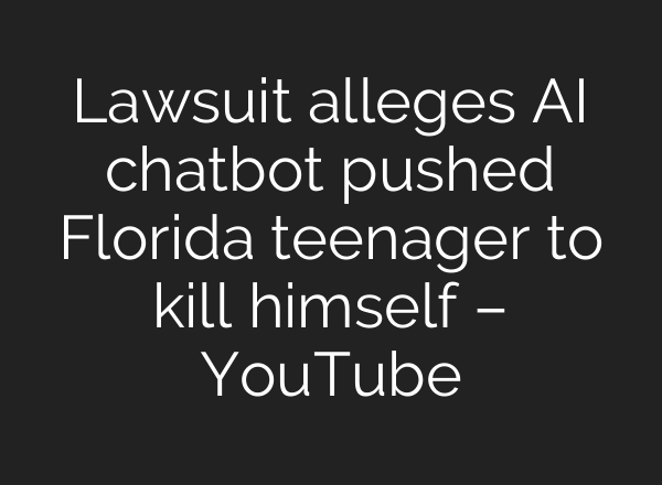 Lawsuit alleges <b>AI</b> chatbot pushed Florida teenager to kill himself – YouTube