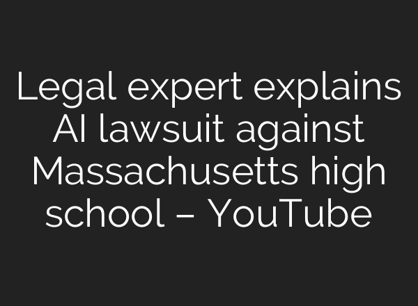 Legal expert explains <b>AI</b> lawsuit against Massachusetts high school – YouTube