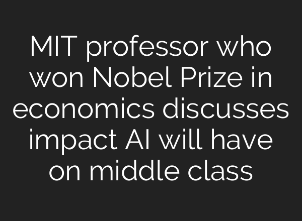 MIT professor who won Nobel Prize in economics discusses impact <b>AI</b> will have on middle class