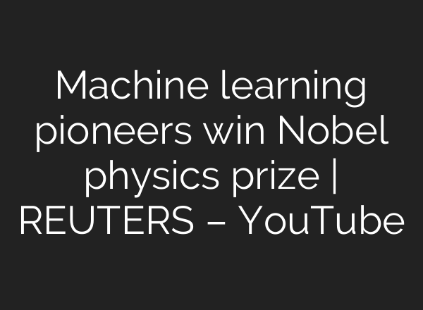Machine learning pioneers win Nobel physics prize | REUTERS – YouTube