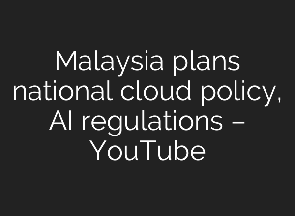 Malaysia plans national cloud policy, <b>AI</b> regulations – YouTube
