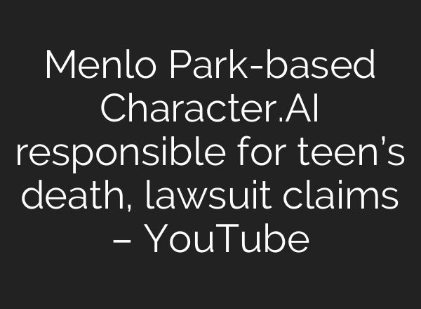 Menlo Park-based Character.<b>AI</b> responsible for teen’s death, lawsuit claims – YouTube