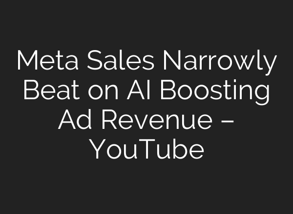 Meta Sales Narrowly Beat on <b>AI</b> Boosting Ad Revenue – YouTube