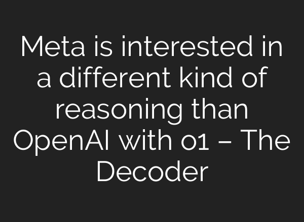 Meta is interested in a different kind of reasoning than <b>OpenAI</b> with o1 – The Decoder