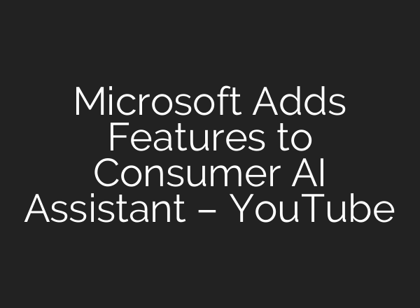 Microsoft Adds Features to Consumer <b>AI</b> Assistant – YouTube