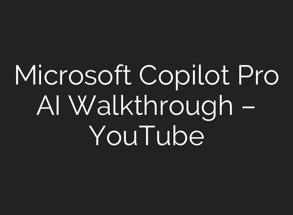 Microsoft Copilot Pro <b>AI</b> Walkthrough – YouTube