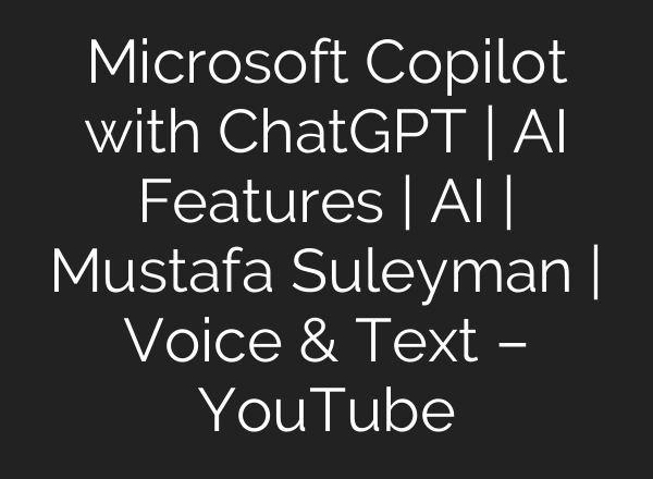 Microsoft Copilot with ChatGPT | <b>AI</b> Features | <b>AI</b> | Mustafa Suleyman | Voice & Text – YouTube