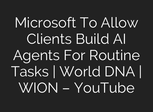 Microsoft To Allow Clients Build <b>AI</b> Agents For Routine Tasks | World DNA | WION – YouTube