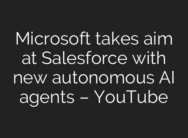 Microsoft takes aim at Salesforce with new autonomous <b>AI</b> agents – YouTube