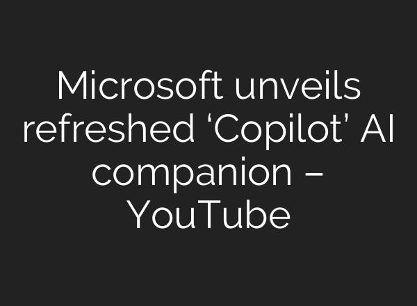 Microsoft unveils refreshed ‘Copilot’ <b>AI</b> companion – YouTube
