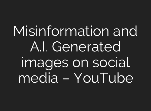 Misinformation and <b>A.I.</b> Generated images on social media – YouTube