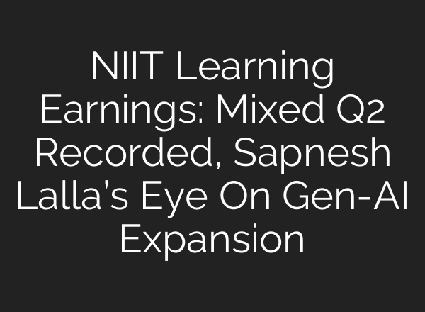 NIIT Learning Earnings: Mixed Q2 Recorded, Sapnesh Lalla’s Eye On Gen-<b>AI</b> Expansion
