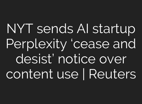 NYT sends AI startup Perplexity ‘cease and desist’ notice over content use | Reuters