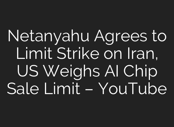 Netanyahu Agrees to Limit Strike on Iran, US Weighs <b>AI</b> Chip Sale Limit – YouTube