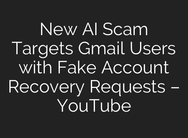 New <b>AI</b> Scam Targets Gmail Users with Fake Account Recovery Requests – YouTube