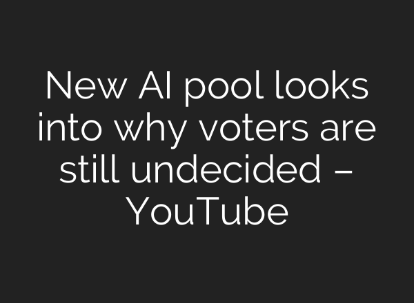 New <b>AI</b> pool looks into why voters are still undecided – YouTube