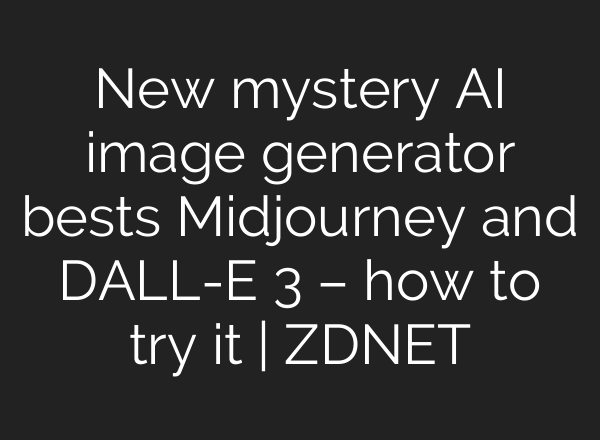 New mystery AI image generator bests <b>Midjourney</b> and DALL-E 3 – how to try it | ZDNET