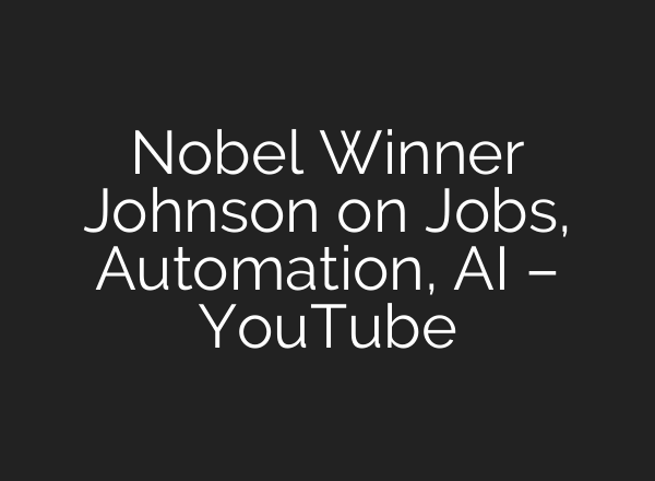 Nobel Winner Johnson on Jobs, Automation, <b>AI</b> – YouTube