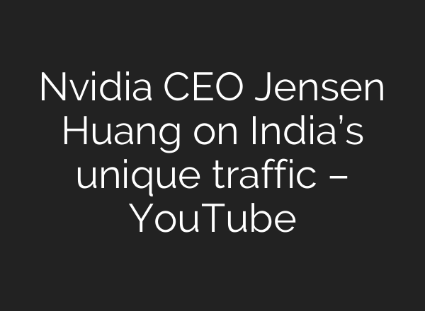 Nvidia CEO Jensen Huang on India’s unique traffic – YouTube