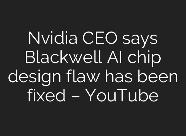 Nvidia CEO says Blackwell <b>AI</b> chip design flaw has been fixed – YouTube
