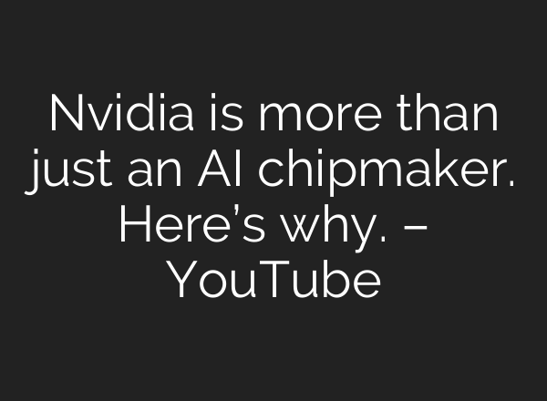 Nvidia is more than just an <b>AI</b> chipmaker. Here’s why. – YouTube