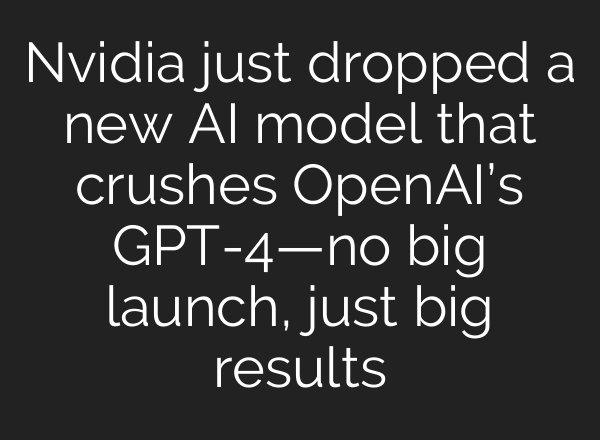 Nvidia just dropped a new AI model that crushes <b>OpenAI’s</b> GPT-4—no big launch, just big results
