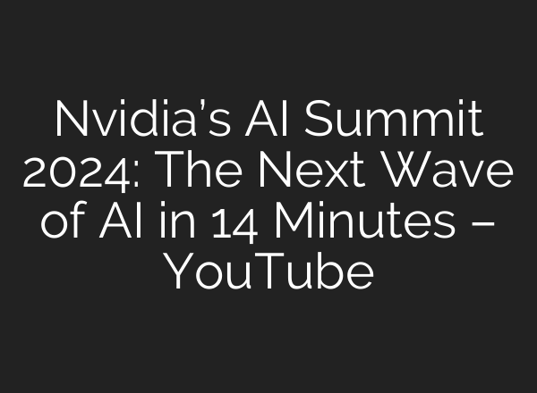 Nvidia’s <b>AI</b> Summit 2024: The Next Wave of <b>AI</b> in 14 Minutes – YouTube