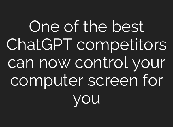 One of the best <b>ChatGPT</b> competitors can now control your computer screen for you