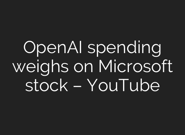 OpenAI spending weighs on Microsoft stock – YouTube