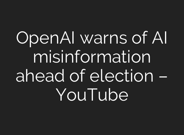 OpenAI warns of <b>AI</b> misinformation ahead of election – YouTube