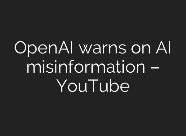 OpenAI warns on <b>AI</b> misinformation – YouTube