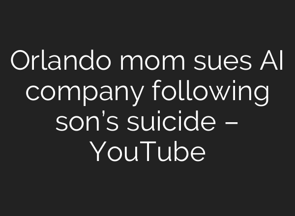 Orlando mom sues <b>AI</b> company following son’s suicide – YouTube
