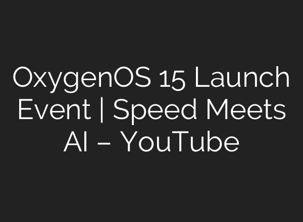 OxygenOS 15 Launch Event | Speed Meets <b>AI</b> – YouTube
