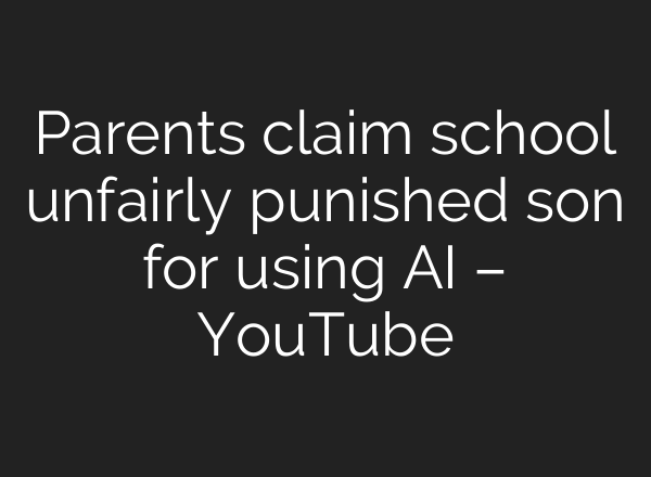 Parents claim school unfairly punished son for using <b>AI</b> – YouTube