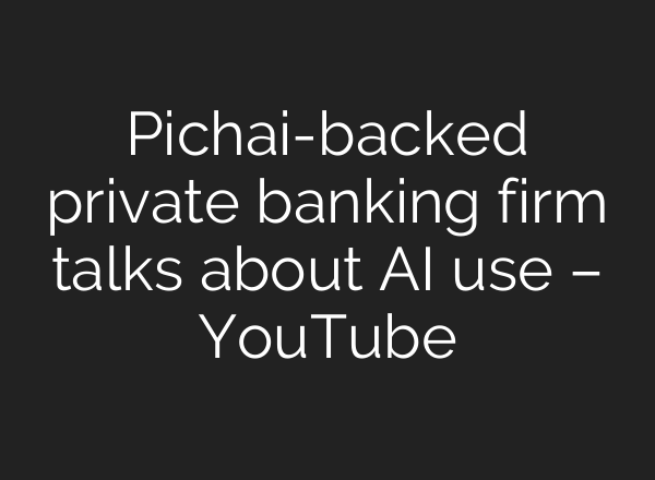 Pichai-backed private banking firm talks about <b>AI</b> use – YouTube