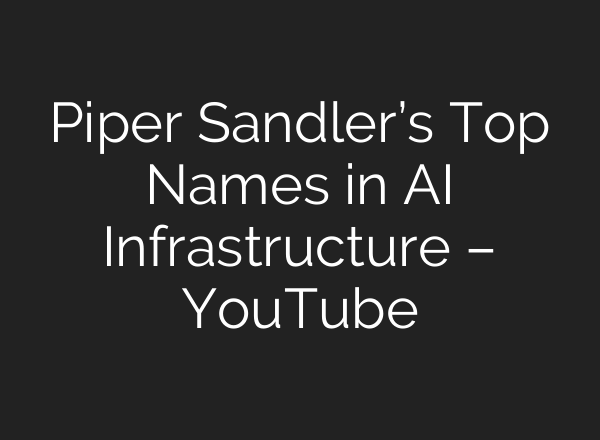 Piper Sandler’s Top Names in <b>AI</b> Infrastructure – YouTube