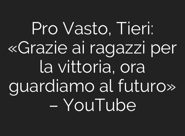 Pro Vasto, Tieri: «Grazie <b>ai</b> ragazzi per la vittoria, ora guardiamo al futuro» – YouTube