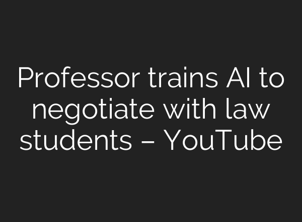 Professor trains <b>AI</b> to negotiate with law students – YouTube