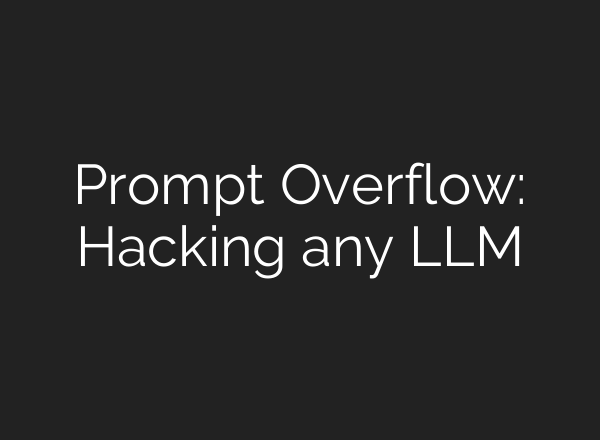 Prompt Overflow: Hacking any LLM