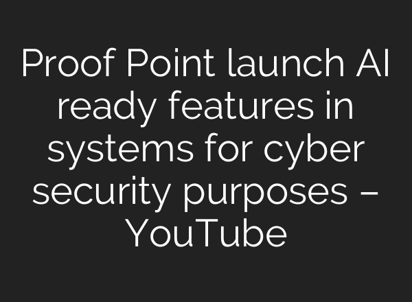 Proof Point launch <b>AI</b> ready features in systems for cyber security purposes – YouTube