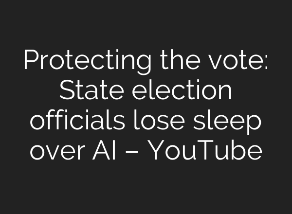 Protecting the vote: State election officials lose sleep over <b>AI</b> – YouTube
