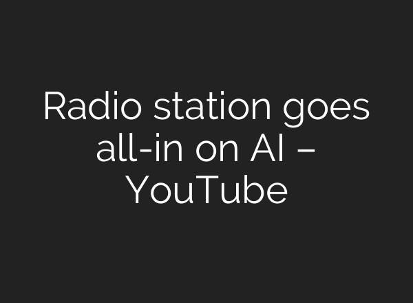 Radio station goes all-in on <b>AI</b> – YouTube