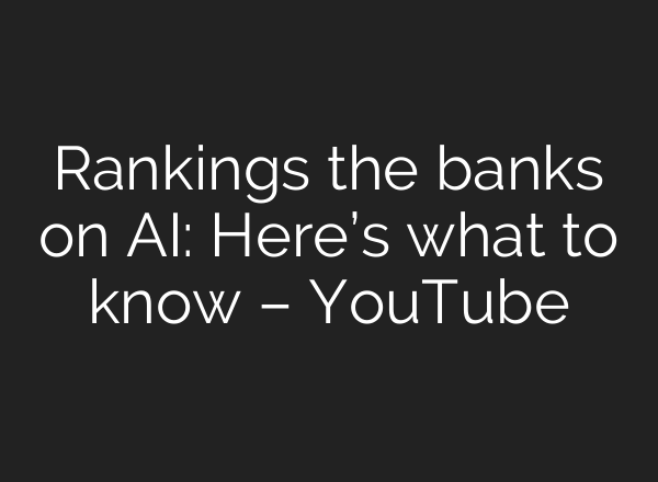 Rankings the banks on <b>AI</b>: Here’s what to know – YouTube