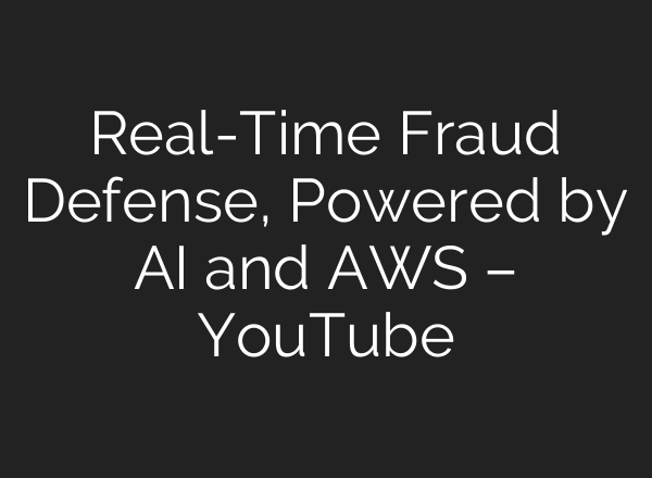 Real-Time Fraud Defense, Powered by <b>AI</b> and AWS – YouTube
