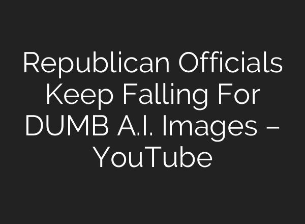Republican Officials Keep Falling For DUMB <b>A.I.</b> Images – YouTube
