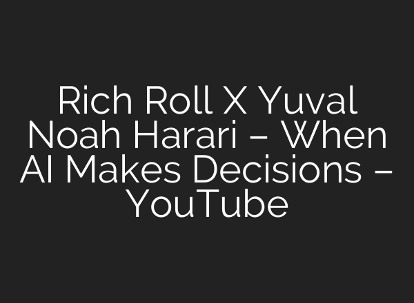 Rich Roll X Yuval Noah Harari – When <b>AI</b> Makes Decisions – YouTube