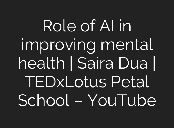 Role of <b>AI</b> in improving mental health | Saira Dua | TEDxLotus Petal School – YouTube