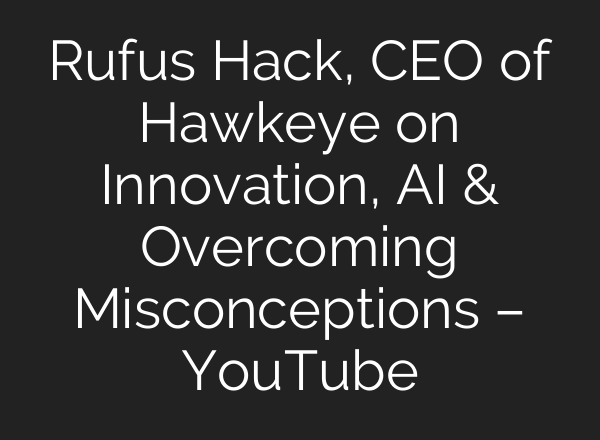 Rufus Hack, CEO of Hawkeye on Innovation, <b>AI</b> & Overcoming Misconceptions – YouTube