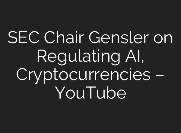 SEC Chair Gensler on Regulating <b>AI</b>, Cryptocurrencies – YouTube